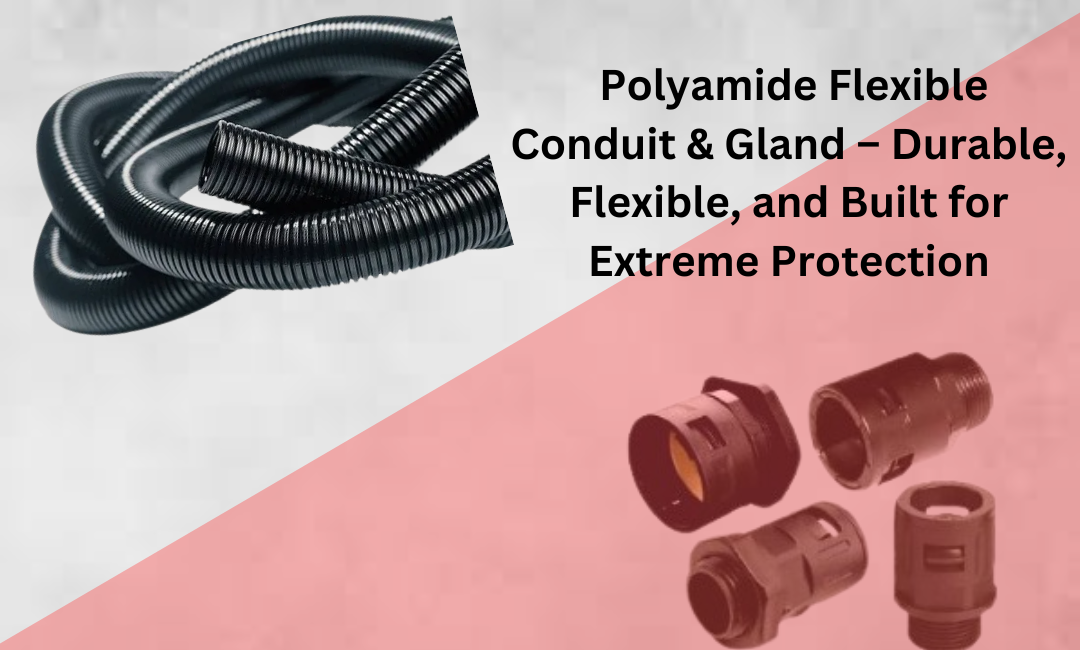 Polyamide Flexible Conduit & Gland